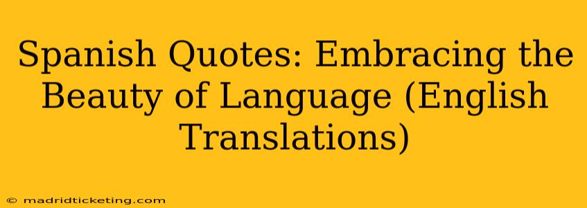 Spanish Quotes: Embracing the Beauty of Language (English Translations)