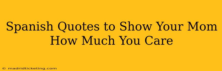 Spanish Quotes to Show Your Mom How Much You Care
