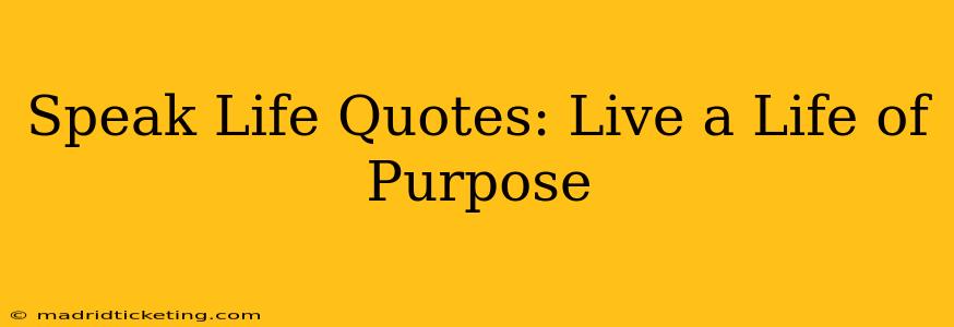 Speak Life Quotes: Live a Life of Purpose