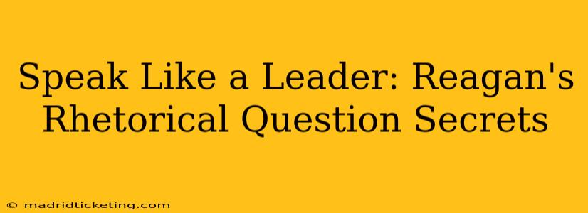 Speak Like a Leader: Reagan's Rhetorical Question Secrets