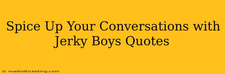 Spice Up Your Conversations with Jerky Boys Quotes
