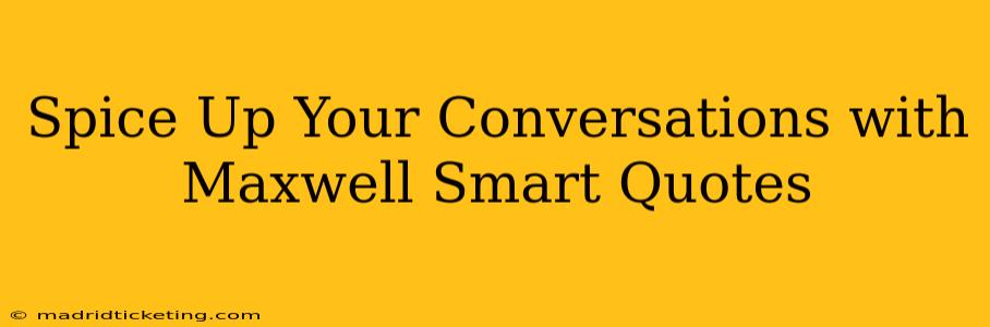 Spice Up Your Conversations with Maxwell Smart Quotes