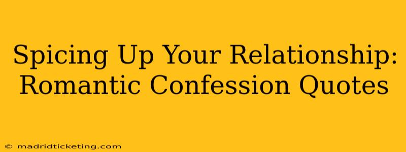 Spicing Up Your Relationship: Romantic Confession Quotes