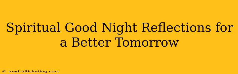 Spiritual Good Night Reflections for a Better Tomorrow
