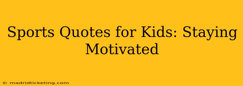 Sports Quotes for Kids: Staying Motivated