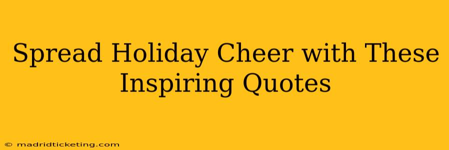 Spread Holiday Cheer with These Inspiring Quotes