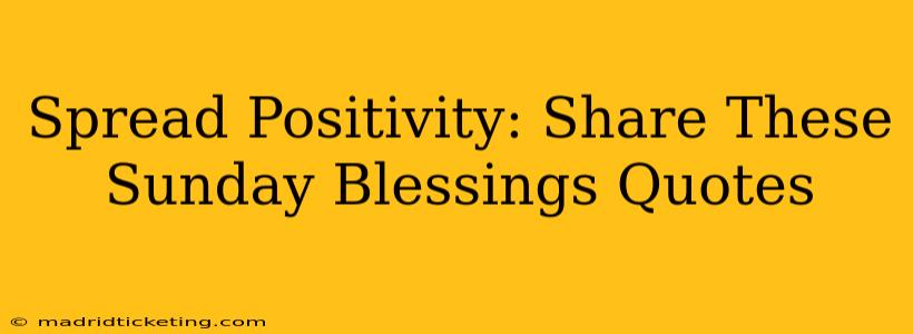 Spread Positivity: Share These Sunday Blessings Quotes