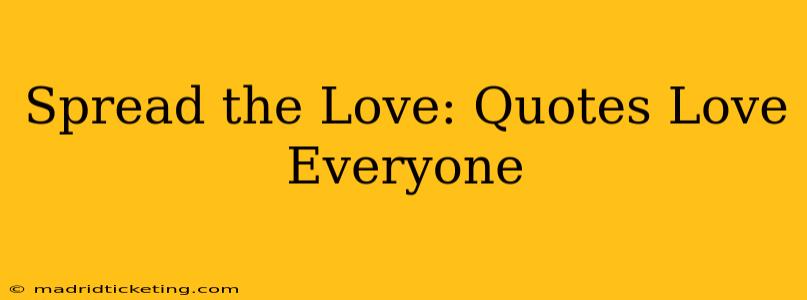 Spread the Love: Quotes Love Everyone