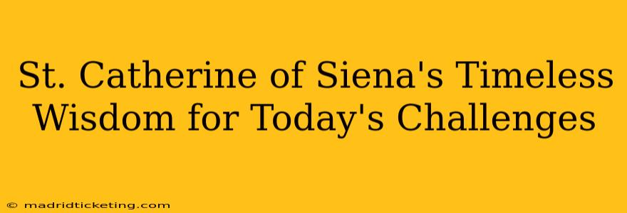 St. Catherine of Siena's Timeless Wisdom for Today's Challenges