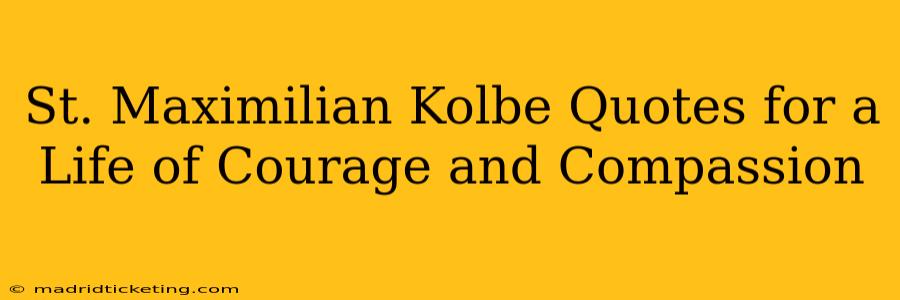 St. Maximilian Kolbe Quotes for a Life of Courage and Compassion
