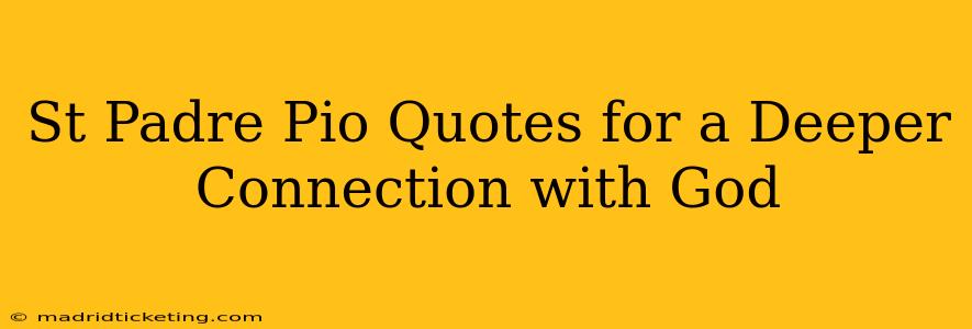 St Padre Pio Quotes for a Deeper Connection with God