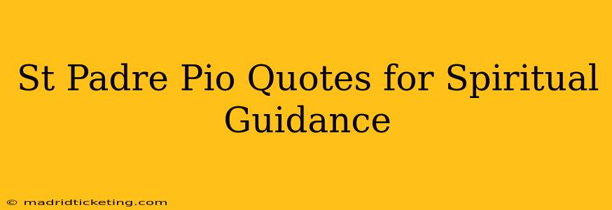 St Padre Pio Quotes for Spiritual Guidance