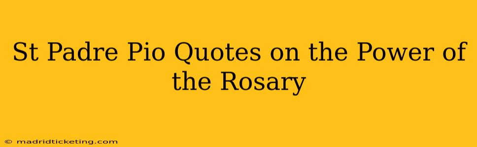 St Padre Pio Quotes on the Power of the Rosary