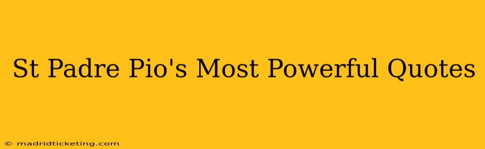 St Padre Pio's Most Powerful Quotes