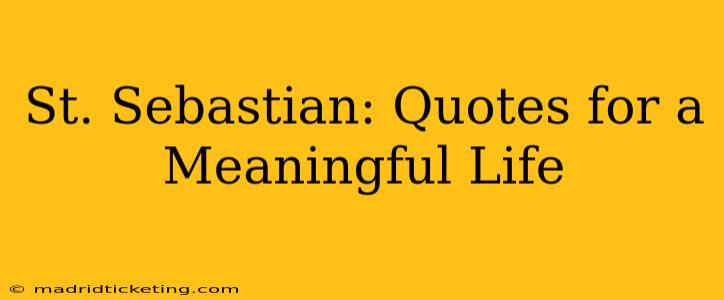 St. Sebastian: Quotes for a Meaningful Life
