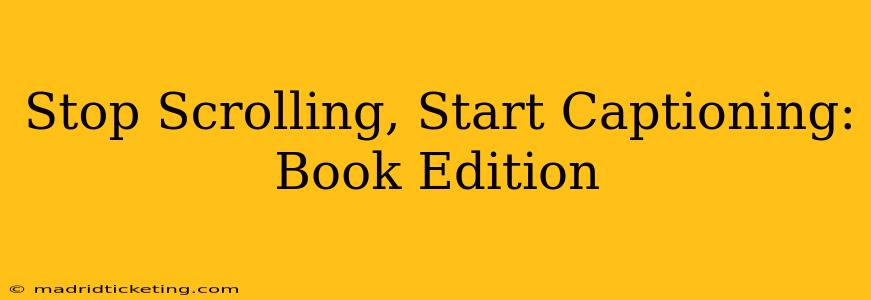 Stop Scrolling, Start Captioning: Book Edition