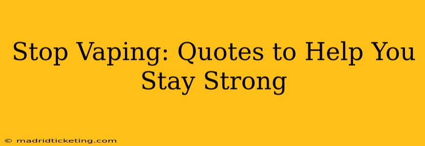 Stop Vaping: Quotes to Help You Stay Strong
