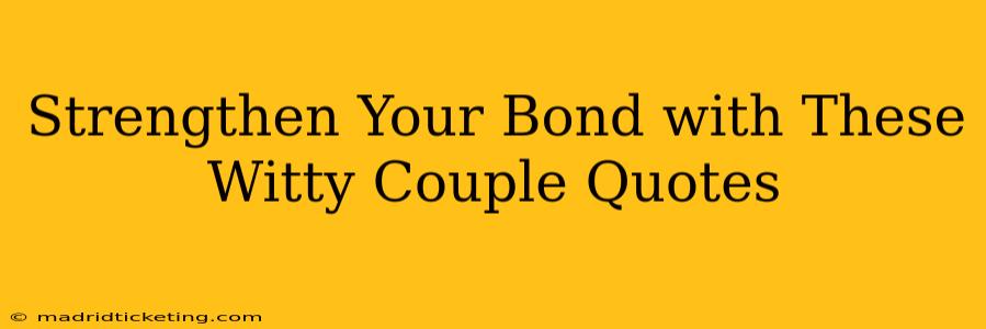 Strengthen Your Bond with These Witty Couple Quotes