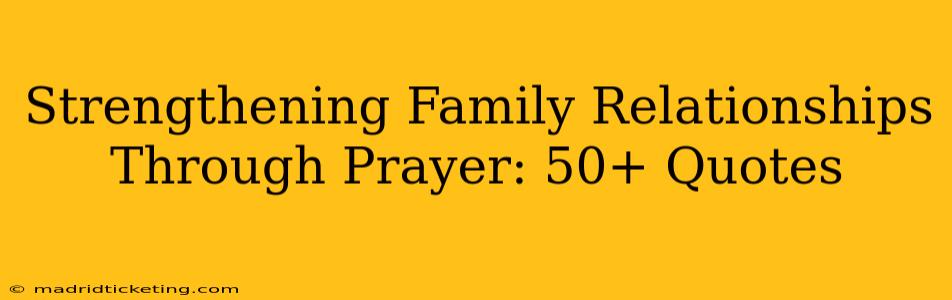 Strengthening Family Relationships Through Prayer: 50+ Quotes