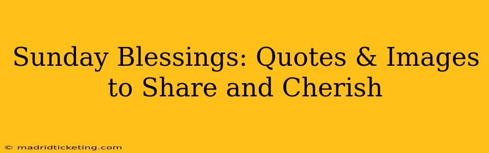 Sunday Blessings: Quotes & Images to Share and Cherish