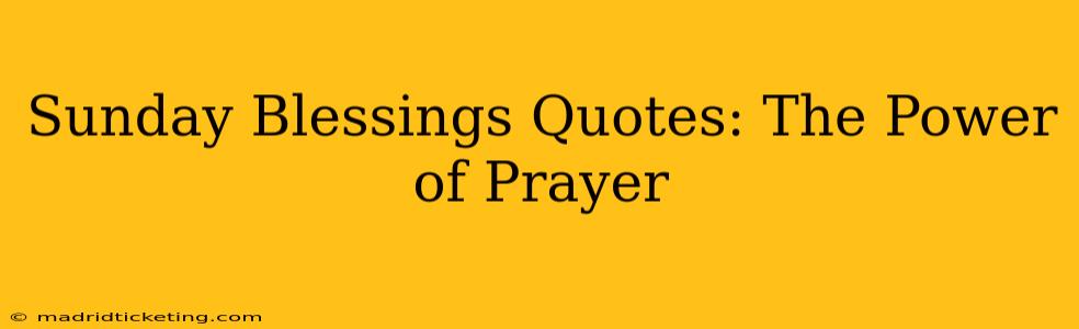 Sunday Blessings Quotes: The Power of Prayer