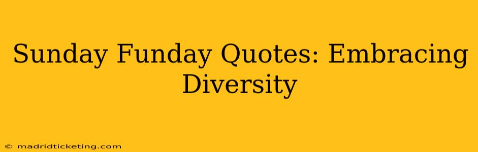 Sunday Funday Quotes: Embracing Diversity