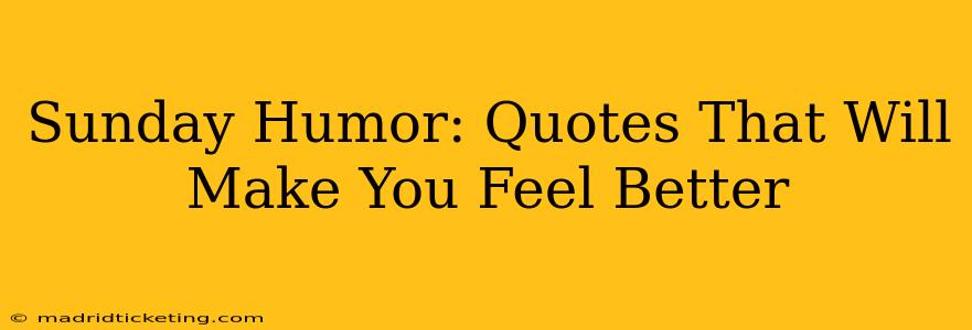 Sunday Humor: Quotes That Will Make You Feel Better