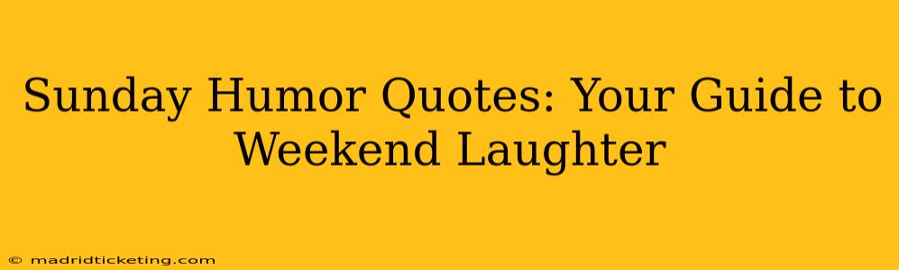 Sunday Humor Quotes: Your Guide to Weekend Laughter