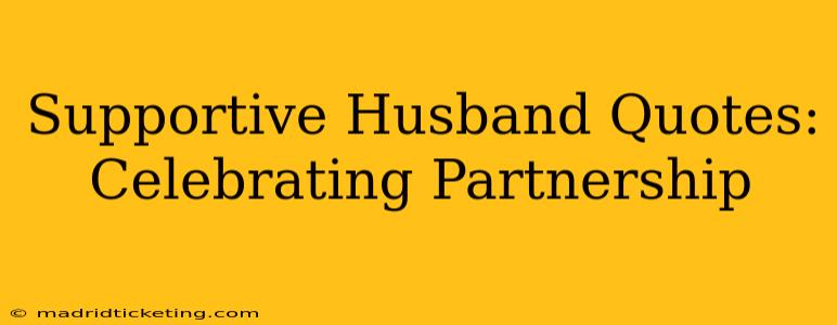 Supportive Husband Quotes: Celebrating Partnership