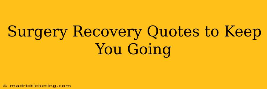 Surgery Recovery Quotes to Keep You Going