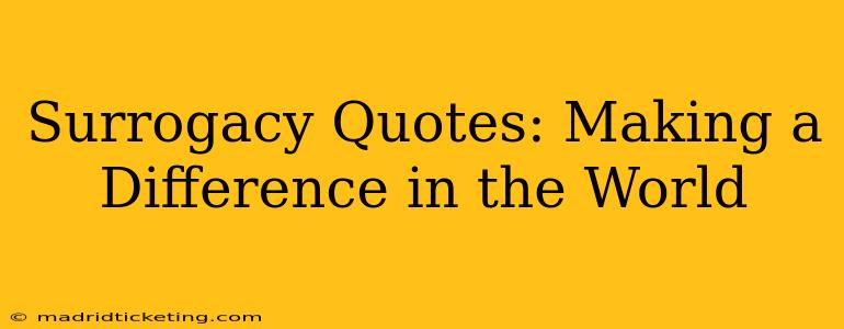 Surrogacy Quotes: Making a Difference in the World