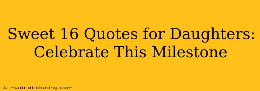 Sweet 16 Quotes for Daughters: Celebrate This Milestone