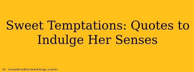 Sweet Temptations: Quotes to Indulge Her Senses