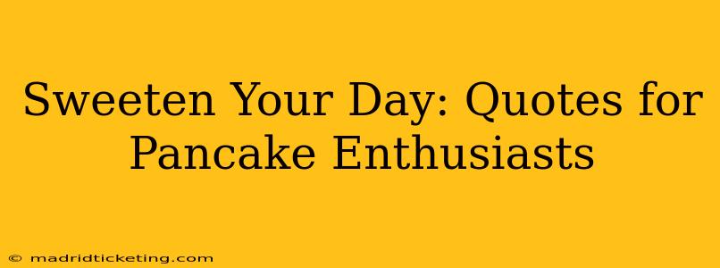 Sweeten Your Day: Quotes for Pancake Enthusiasts