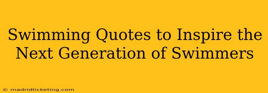 Swimming Quotes to Inspire the Next Generation of Swimmers