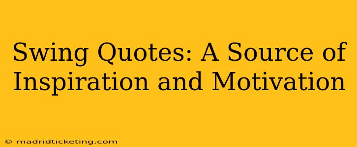 Swing Quotes: A Source of Inspiration and Motivation
