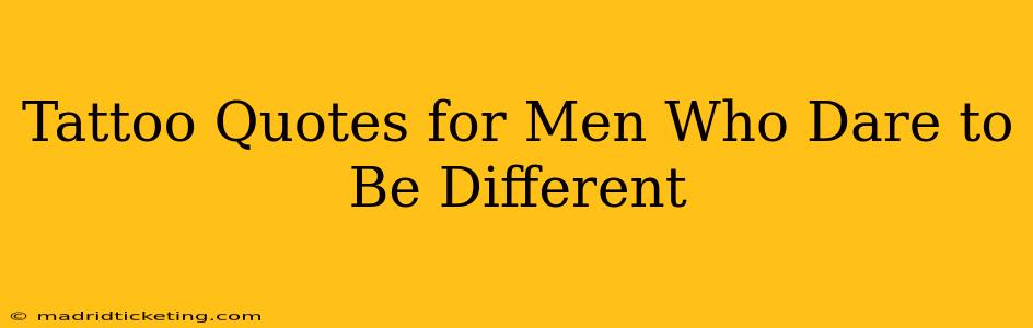 Tattoo Quotes for Men Who Dare to Be Different
