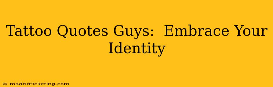 Tattoo Quotes Guys:  Embrace Your Identity