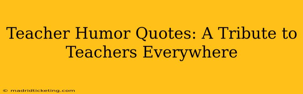 Teacher Humor Quotes: A Tribute to Teachers Everywhere