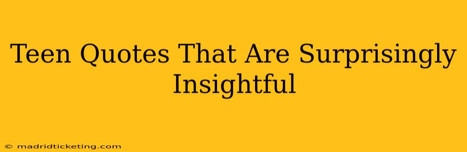 Teen Quotes That Are Surprisingly Insightful