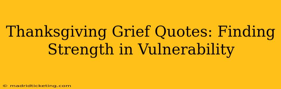 Thanksgiving Grief Quotes: Finding Strength in Vulnerability
