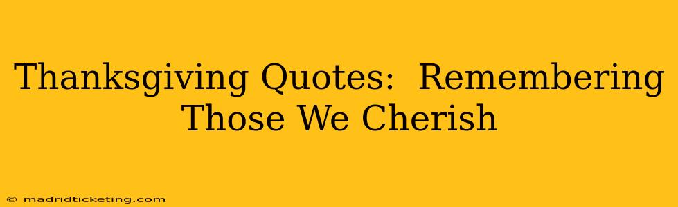Thanksgiving Quotes:  Remembering Those We Cherish