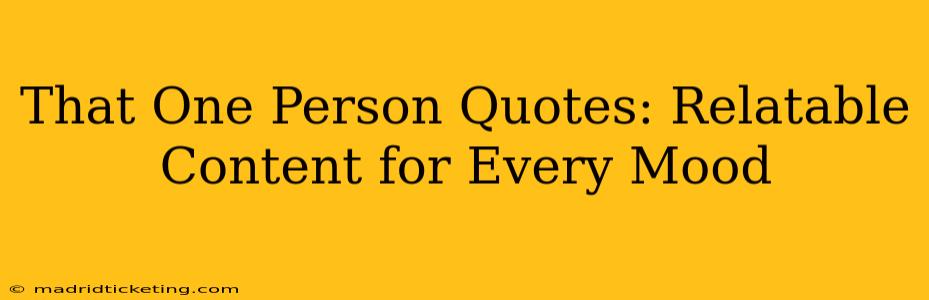 That One Person Quotes: Relatable Content for Every Mood