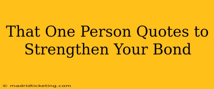 That One Person Quotes to Strengthen Your Bond