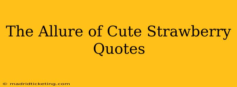 The Allure of Cute Strawberry Quotes
