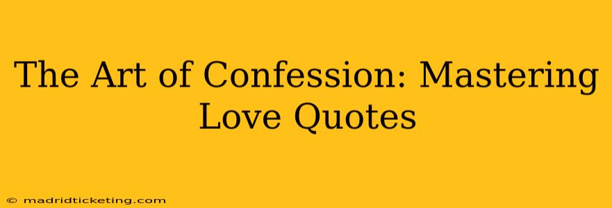 The Art of Confession: Mastering Love Quotes