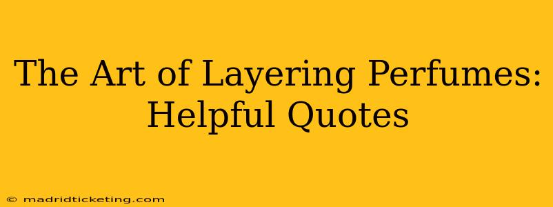 The Art of Layering Perfumes: Helpful Quotes