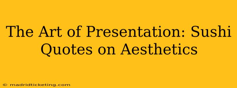 The Art of Presentation: Sushi Quotes on Aesthetics