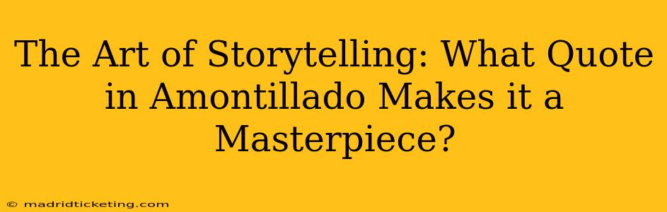 The Art of Storytelling: What Quote in Amontillado Makes it a Masterpiece?