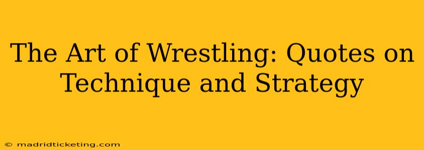 The Art of Wrestling: Quotes on Technique and Strategy